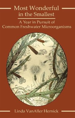 Most Wonderful in the Smallest: A Year in Pursuit of Common Freshwater Microorganisms - Hernick, Linda Vanaller