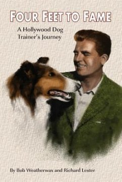Four Feet To Fame: A Hollywood Dog Trainer's Journey - Lester, Richard; Weatherwax, Bob