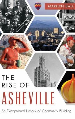 The: Rise of Asheville: An Exceptional History of Community Building - Ball, Marilyn