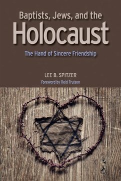 Baptists, Jews, and the Holocaust: The Hand of Sincere Friendship - Spitzer, Lee B.