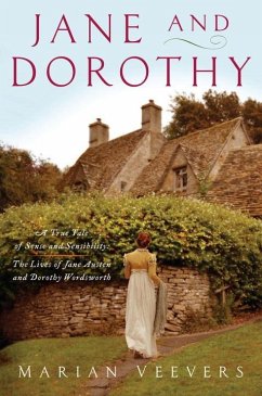 Jane and Dorothy: A True Tale of Sense and Sensibility: The Lives of Jane Austen and Dorothy Wordsworth - Veevers, Marian