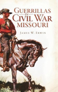 Guerillas in Civil War Missouri - Erwin, James W.