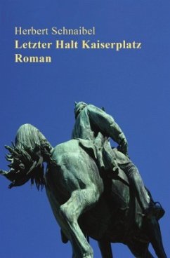 Letzter Halt Kaiserplatz. Roman - Schnaibel, Herbert