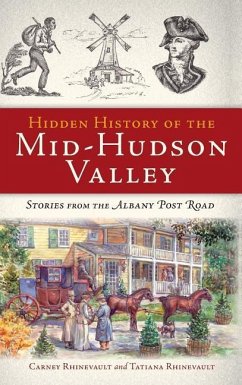 Hidden History of the Mid-Hudson Valley: Stories from the Albany Post Road - Rhinevault, Carney; Rhinevault, Tatiana