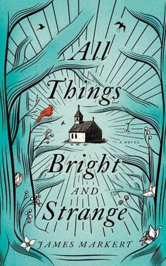 All Things Bright and Strange - Markert, James