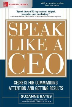 Speak Like a Ceo: Secrets for Commanding Attention and Getting Results - Bates, Suzanne