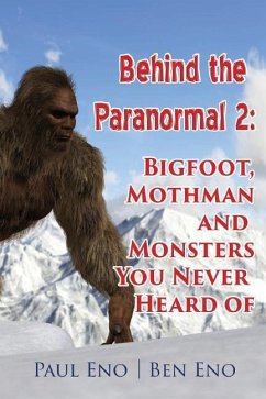 Behind the Paranormal: : Bigfoot, Mothman and Monsters You Never Heard Of - Eno, Ben; Eno, Paul