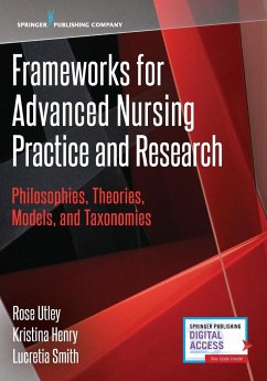 Frameworks for Advanced Nursing Practice and Research - Utley, Rose RN CNE; Henry, Kristina DNP NE-BC; Smith, Lucretia RN CDE