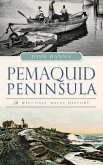 Pemaquid Peninsula: A Midcoast Maine History