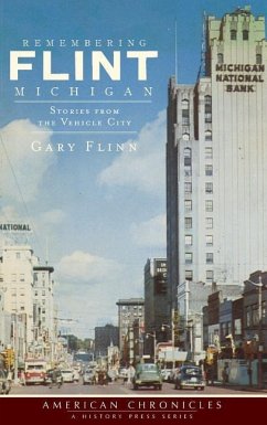 Remembering Flint, Michigan: Stories from the Vehicle City - Flinn, Gary