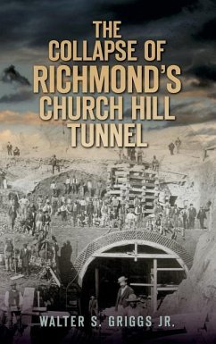 The Collapse of Richmond's Churchill Tunnel - Griggs, Walter S.