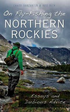 On Fly-Fishing the Northern Rockies: Essays and Dubious Advice - Vanzanten, Chadd; Beck, Russ; Vanzanten, Chad