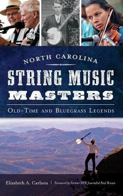 North Carolina String Music Masters: Old-Time and Bluegrass Legends - Carlson, Elizabeth A.