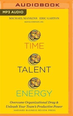 Time, Talent, Energy: Overcome Organizational Drag and Unleash Your Team's Productive Power - Mankins, Michael C.; Garton, Eric