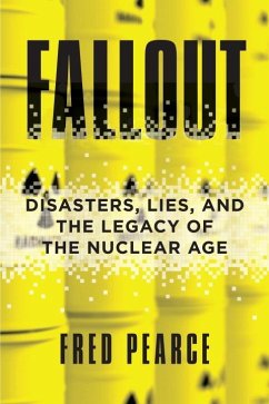 Fallout: Disasters, Lies, and the Legacy of the Nuclear Age - Pearce, Fred