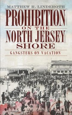 Prohibition on the North Jersey Shore: Gangsters on Vacation - Linderoth, Matthew R.