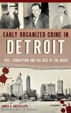 Early Organized Crime in Detroit: Vice, Corruption and the Rise of the Mafia - Buccellato, James