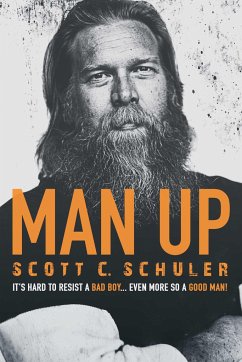 Man Up: It's Hard to Resist a Bad Boy . . . Even More So a Good Man! - Schuler, Scott C.