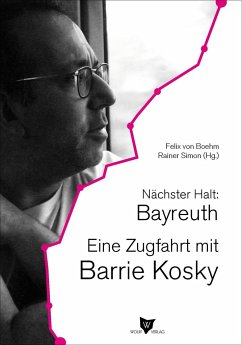 Nächster Halt: Bayreuth. Eine Zugfahrt mit Barrie Kosky - Kosky, Barrie
