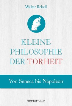 Kleine Philosophie der Torheit (eBook, ePUB) - Rebell, Walter