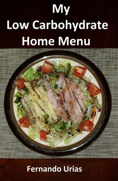 My Low Carbohydrate Home Menu (A Low Carbohydrate Lifestyle, #2) (eBook, ePUB) - Urias, Fernando