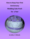 How to Keep Your First Anniversary Wedding Cake Fresh for a Year (eBook, ePUB)