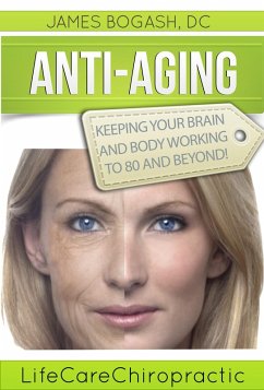 Anti-Aging Strategies: Keeping Your Brain and Body Working to 80 and Beyond (eBook, ePUB) - Bogash, James