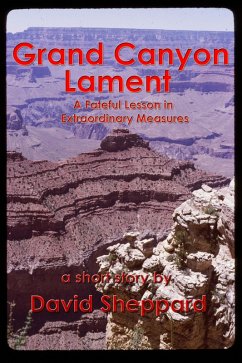 Grand Canyon Lament, A Fateful Lesson in Extraordinary Measures (Short Stories, #3) (eBook, ePUB) - Sheppard, David