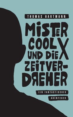 Mister Cool X und die Zeitverdreher - Hartmann, Thomas
