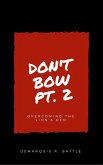 Don't Bow Part II: Overcoming the Lion's Den (eBook, ePUB) Don't Bow Part II: Overcoming the Lion's Den (eBook, ePUB)