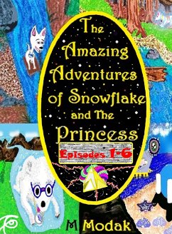 The Amazing Adventures of Snowflake and The Princess Episodes 1-6 (eBook, ePUB) - Modak, M.