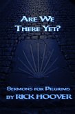 Are We There Yet? (Sermons For Pilgrims, #1) (eBook, ePUB) Are We There Yet? (Sermons For Pilgrims, #1) (eBook, ePUB)