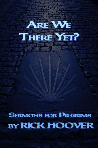 Are We There Yet? (Sermons For Pilgrims, #1) (eBook, ePUB) Are We There Yet? (Sermons For Pilgrims, #1) (eBook, ePUB)