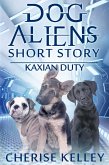 Dog Aliens: Kaxian Duty - A Short Story (eBook, ePUB) Dog Aliens: Kaxian Duty - A Short Story (eBook, ePUB)