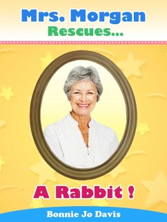 Mrs. Morgan Rescues... A Rabbit! (eBook, ePUB) - Davis, Bonnie Jo