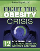 Fight the Obesity Crisis: Powerful Tips to a Healthier You Without Exercise (eBook, ePUB)