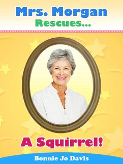 Mrs. Morgan Rescues... A Squirrel! (eBook, ePUB) - Davis, Bonnie Jo