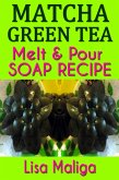 Matcha Green Tea Melt & Pour Soap Recipe (eBook, ePUB)