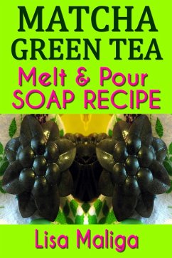 Cover Matcha Green Tea Melt & Pour Soap Recipe (eBook, ePUB)
