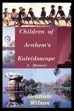 Children of Arnhem's Kaleidoscope (eBook, ePUB) - Wilson, Graham Children of Arnhem's Kaleidoscope (eBook, ePUB) - Wilson, Graham