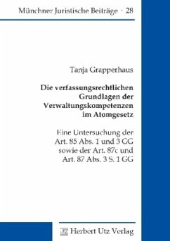 Die verfassungsrechtlichen Grundlagen der Verwaltungskompetenzen im Atomgesetz - Grapperhaus, Tanja