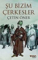 Su Bizim Cerkesler - Öner, Cetin