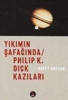 Yikimin Safaginda Philip K. Dick Kazilari - Arslan, Rafet