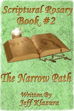 Scriptural Rosary #2 - The Narrow Path (Scriptural Rosary Booklets, #2) (eBook, ePUB) - Klazura, Jeff