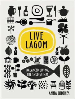 Live Lagom: Balanced Living, The Swedish Way - Brones, Anna