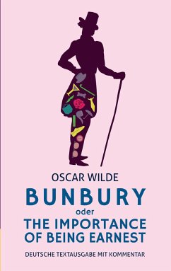 Bunbury oder The Importance of Being Earnest: deutsche Textausgabe mit Kommentar - Varell, Alexander; Wilde, Oscar