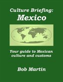 Culture Briefing: Mexico - Your guide to Mexican culture and customs (Culture Briefings, #9) (eBook, ePUB) Culture Briefing: Mexico - Your guide to Mexican culture and customs (Culture Briefings, #9) (eBook, ePUB)