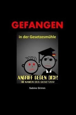 Gefangen in der Gesetzesmühle - Grimm, Sabine