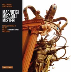 Magnifici mirabili misteri. Forme e significati dei riti della settimana santa procidana - Pisano, Paola; Baldi, Alberto