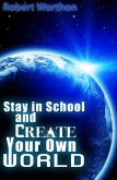Stay in School and Create Your Own World (eBook, ePUB) Stay in School and Create Your Own World (eBook, ePUB)